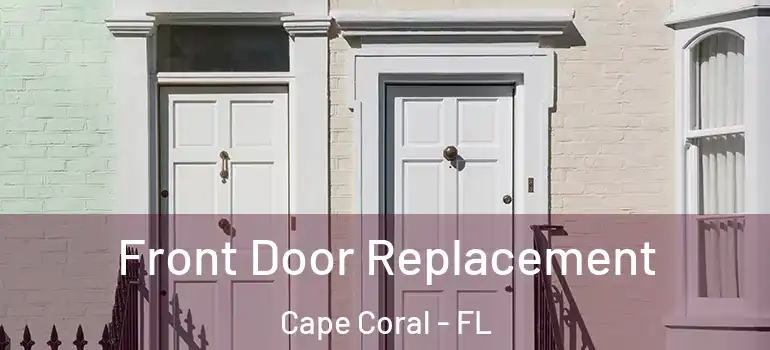  Front Door Replacement Cape Coral - FL