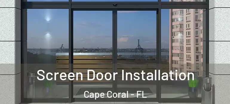  Screen Door Installation Cape Coral - FL